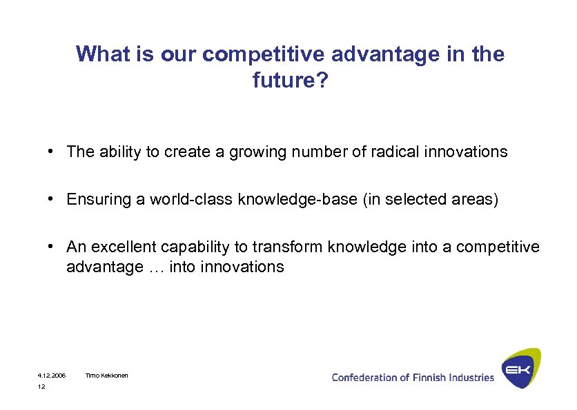 What is our competitive advantage in the future? • The ability to create a