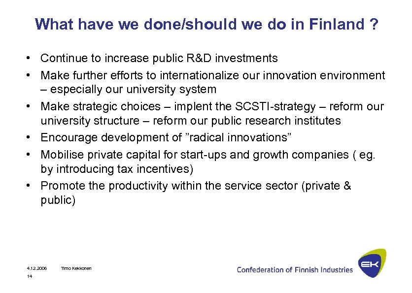 What have we done/should we do in Finland ? • Continue to increase public