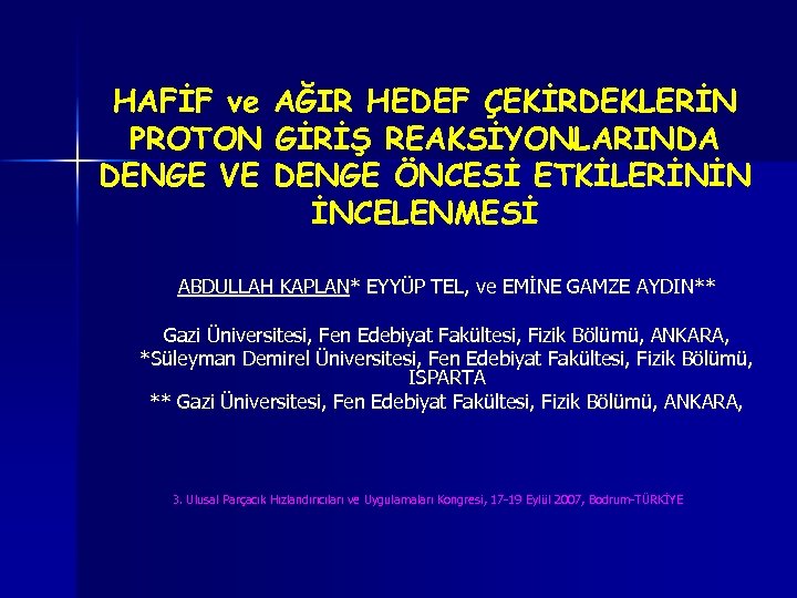 HAFİF ve AĞIR HEDEF ÇEKİRDEKLERİN PROTON GİRİŞ REAKSİYONLARINDA DENGE VE DENGE ÖNCESİ ETKİLERİNİN İNCELENMESİ