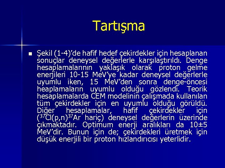 Tartışma n Şekil (1 -4)’de hafif hedef çekirdekler için hesaplanan sonuçlar deneysel değerlerle karşılaştırıldı.