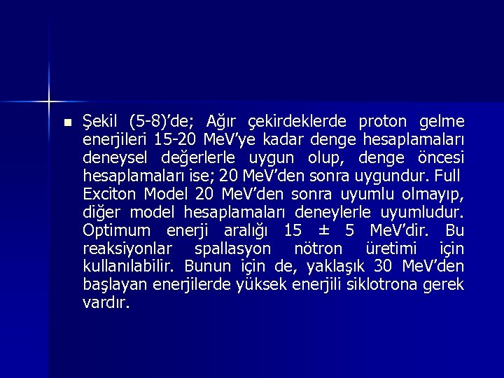 n Şekil (5 -8)’de; Ağır çekirdeklerde proton gelme enerjileri 15 -20 Me. V’ye kadar