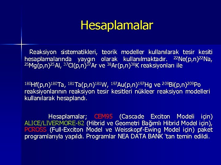 Hesaplamalar Reaksiyon sistematikleri, teorik modeller kullanılarak tesir kesiti hesaplamalarında yaygın olarak kullanılmaktadır. 22 Ne(p,