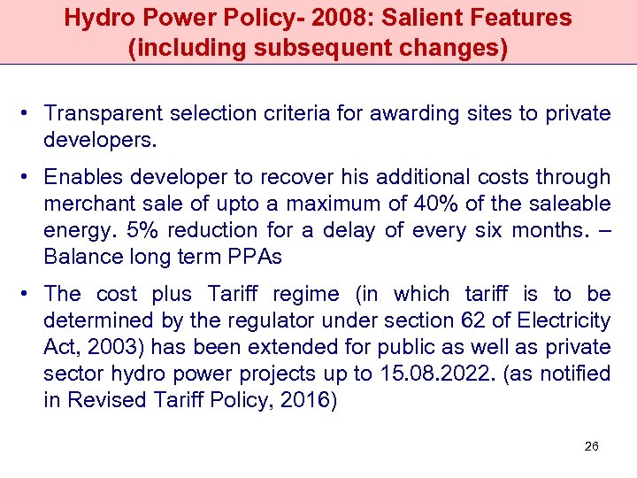 Hydro Power Policy- 2008: Salient Features (including subsequent changes) • Transparent selection criteria for