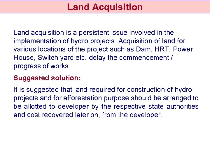 Land Acquisition Land acquisition is a persistent issue involved in the implementation of hydro