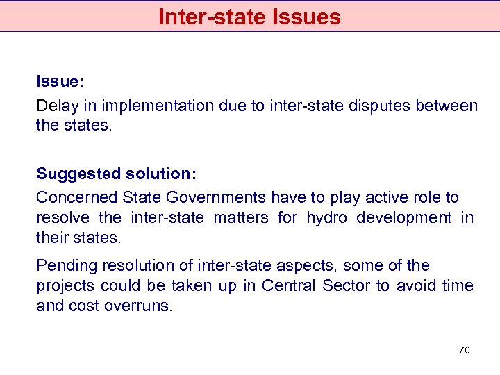 Inter-state Issues Issue: Delay in implementation due to inter-state disputes between the states. Suggested