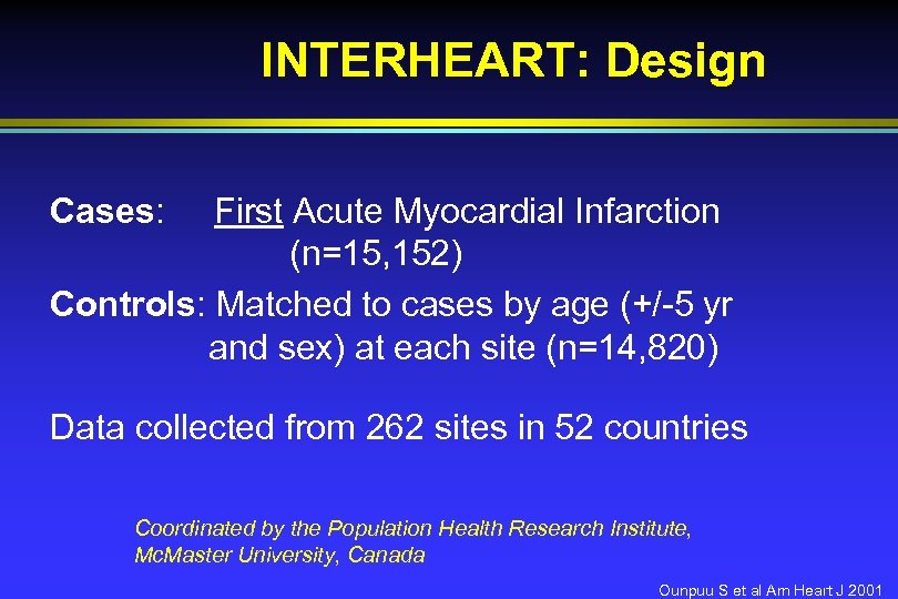 INTERHEART: Design Cases: First Acute Myocardial Infarction (n=15, 152) Controls: Matched to cases by