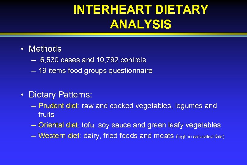 INTERHEART DIETARY ANALYSIS • Methods – 6, 530 cases and 10, 792 controls –