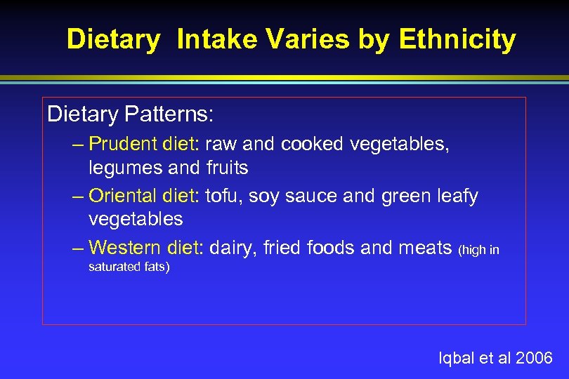Dietary Intake Varies by Ethnicity Dietary Patterns: – Prudent diet: raw and cooked vegetables,