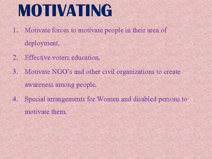 MOTIVATING 1. Motivate forces to motivate people in their area of deployment. 2. Effective