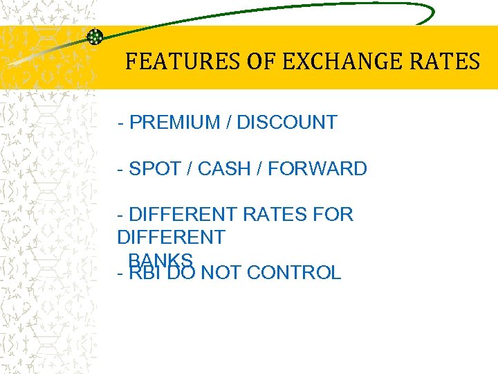 FEATURES OF EXCHANGE RATES - PREMIUM / DISCOUNT - SPOT / CASH / FORWARD