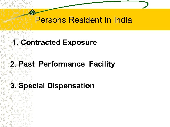 Persons Resident In India 1. Contracted Exposure 2. Past Performance Facility 3. Special Dispensation