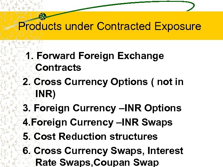 Products under Contracted Exposure 1. Forward Foreign Exchange Contracts 2. Cross Currency Options (