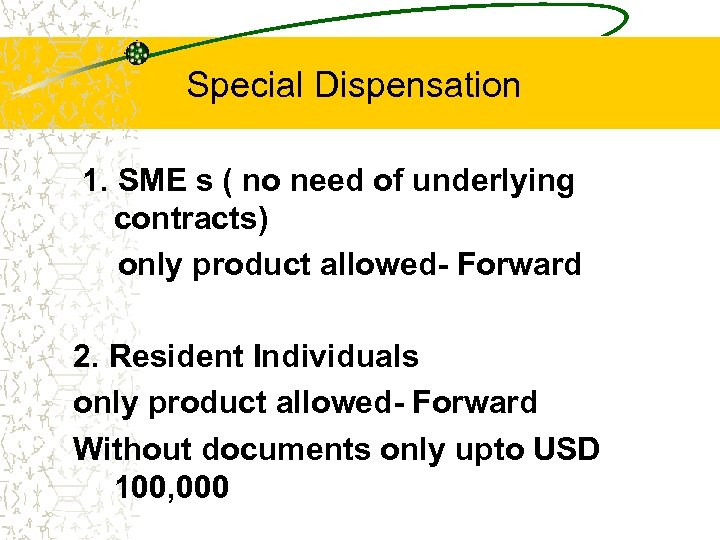 Special Dispensation 1. SME s ( no need of underlying contracts) only product allowed-