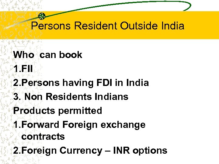 Persons Resident Outside India Who can book 1. FII 2. Persons having FDI in