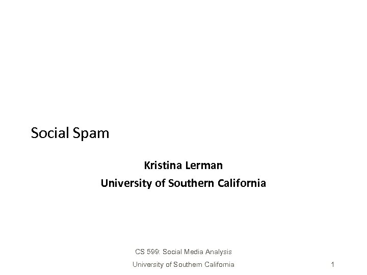 Social Spam Kristina Lerman University of Southern California CS 599: Social Media Analysis University