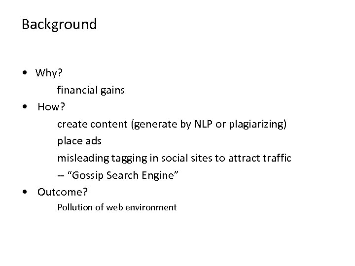 Background • Why? financial gains • How? create content (generate by NLP or plagiarizing)