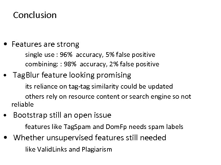 Conclusion • Features are strong single use : 96% accuracy, 5% false positive combining: