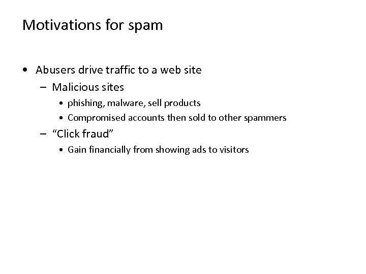 Motivations for spam • Abusers drive traffic to a web site – Malicious sites