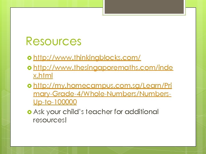 Resources http: //www. thinkingblocks. com/ http: //www. thesingaporemaths. com/inde x. html http: //my. homecampus.