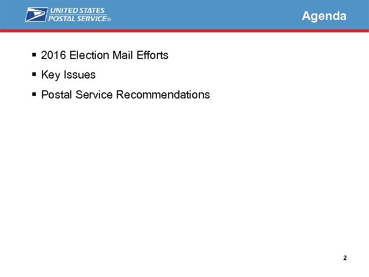 Agenda § 2016 Election Mail Efforts § Key Issues § Postal Service Recommendations 2