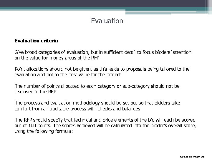 Evaluation criteria Give broad categories of evaluation, but in sufficient detail to focus bidders’