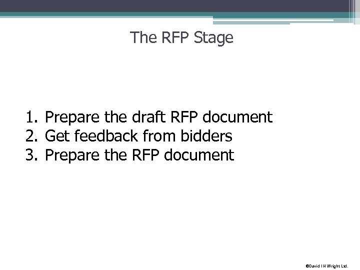 The RFP Stage 1. Prepare the draft RFP document 2. Get feedback from bidders