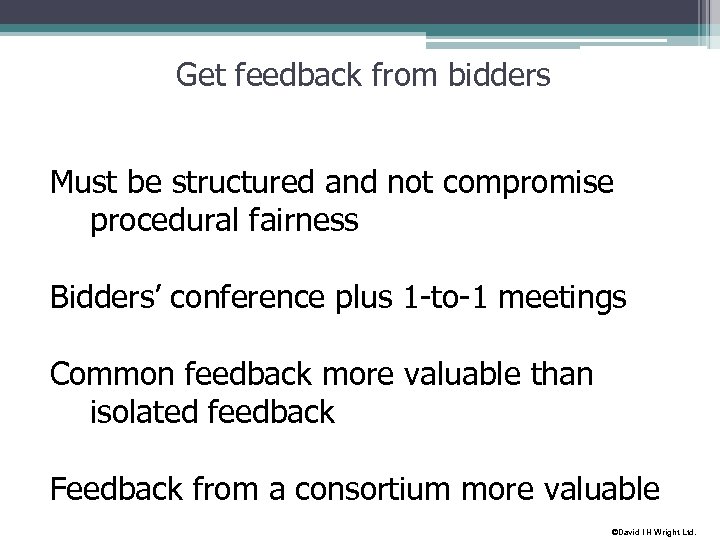 Get feedback from bidders Must be structured and not compromise procedural fairness Bidders’ conference