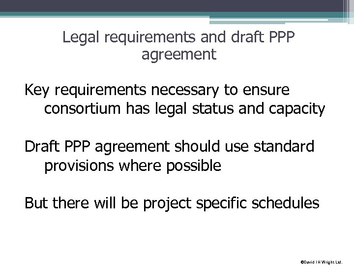 Legal requirements and draft PPP agreement Key requirements necessary to ensure consortium has legal