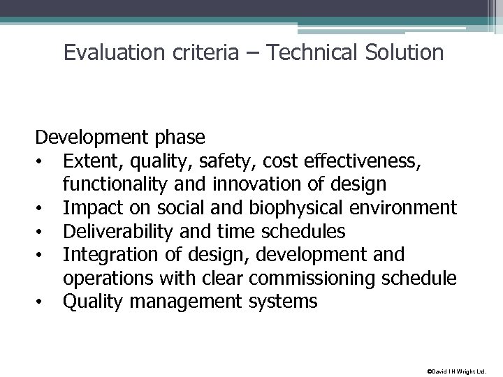 Evaluation criteria – Technical Solution Development phase • Extent, quality, safety, cost effectiveness, functionality