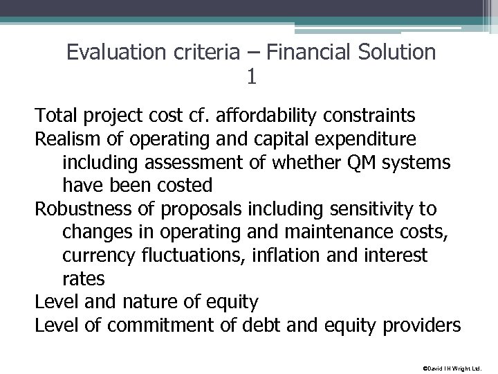 Evaluation criteria – Financial Solution 1 Total project cost cf. affordability constraints Realism of