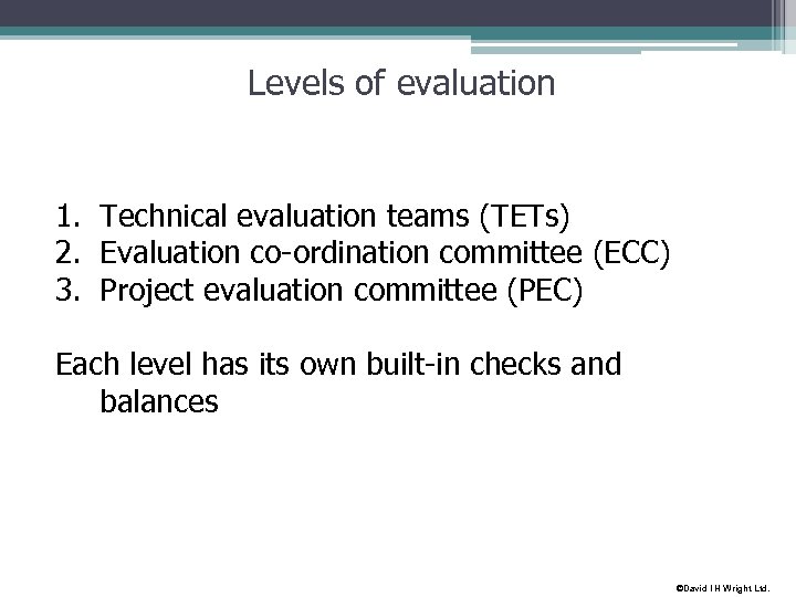 Levels of evaluation 1. Technical evaluation teams (TETs) 2. Evaluation co-ordination committee (ECC) 3.