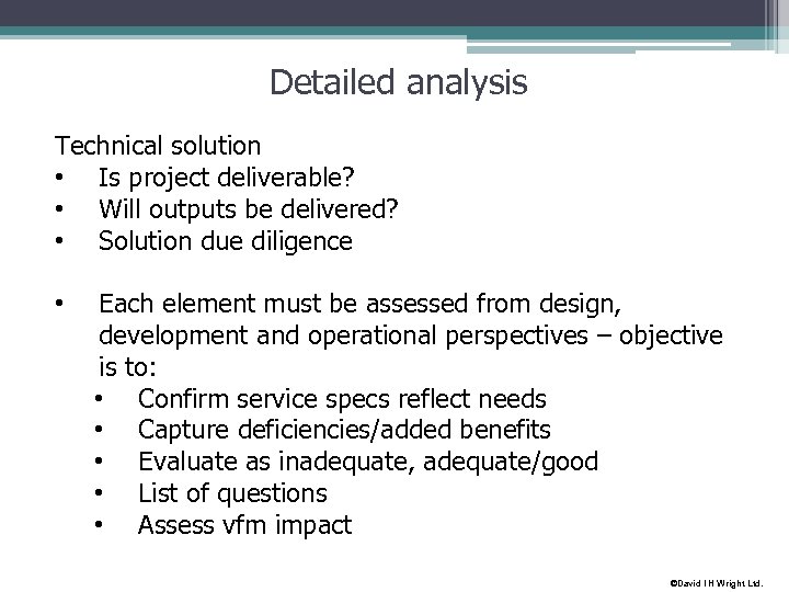 Detailed analysis Technical solution • Is project deliverable? • Will outputs be delivered? •