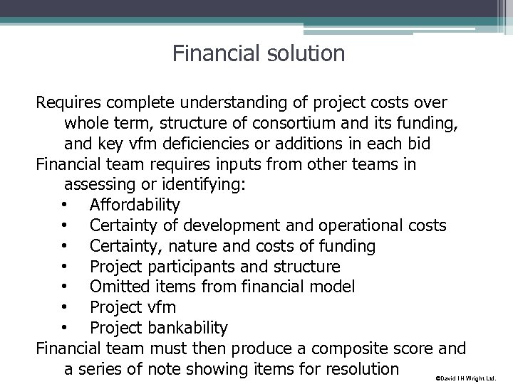 Financial solution Requires complete understanding of project costs over whole term, structure of consortium