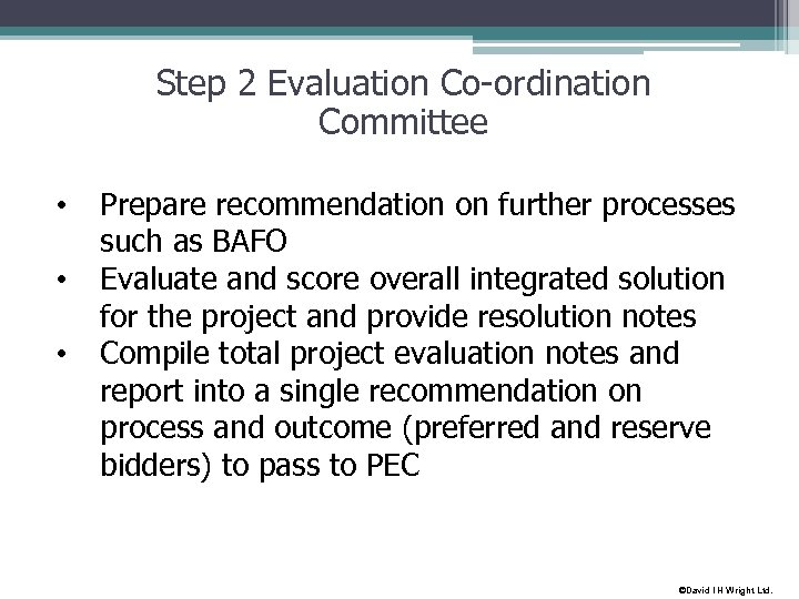 Step 2 Evaluation Co-ordination Committee • • • Prepare recommendation on further processes such