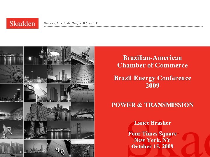 Skadden, Arps, Slate, Meagher & Flom LLP Brazilian-American Chamber of Commerce Brazil Energy Conference