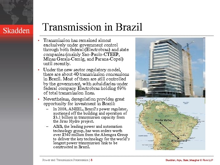 Transmission in Brazil Transmission has remained almost exclusively under government control through both federal