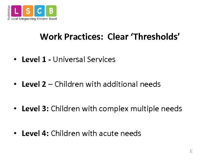 Work Practices: Clear ‘Thresholds’ • Level 1 - Universal Services • Level 2 –