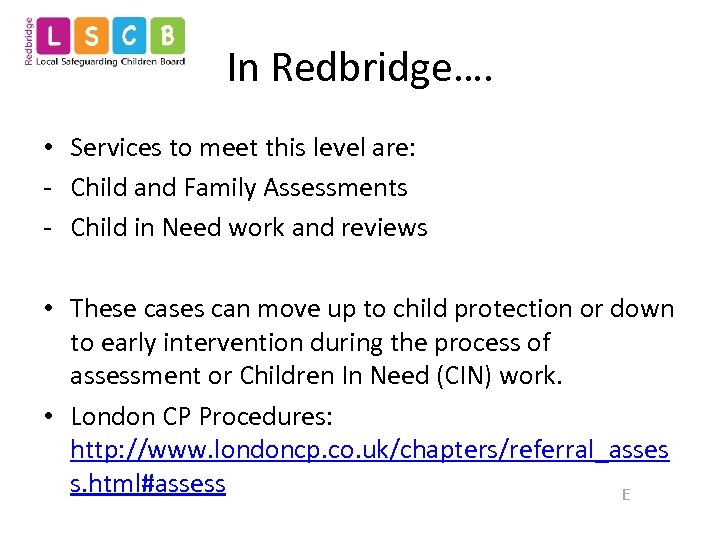 In Redbridge…. • Services to meet this level are: - Child and Family Assessments