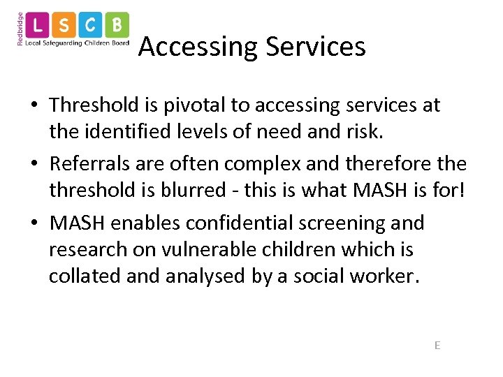 Accessing Services • Threshold is pivotal to accessing services at the identified levels of