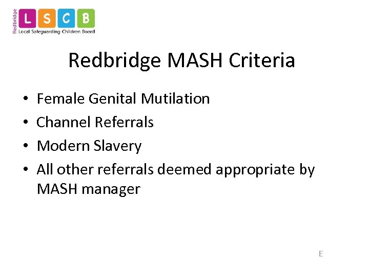 Redbridge MASH Criteria • • Female Genital Mutilation Channel Referrals Modern Slavery All other