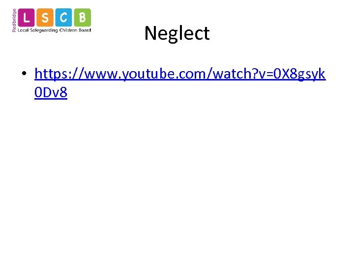 Neglect • https: //www. youtube. com/watch? v=0 X 8 gsyk 0 Dv 8 