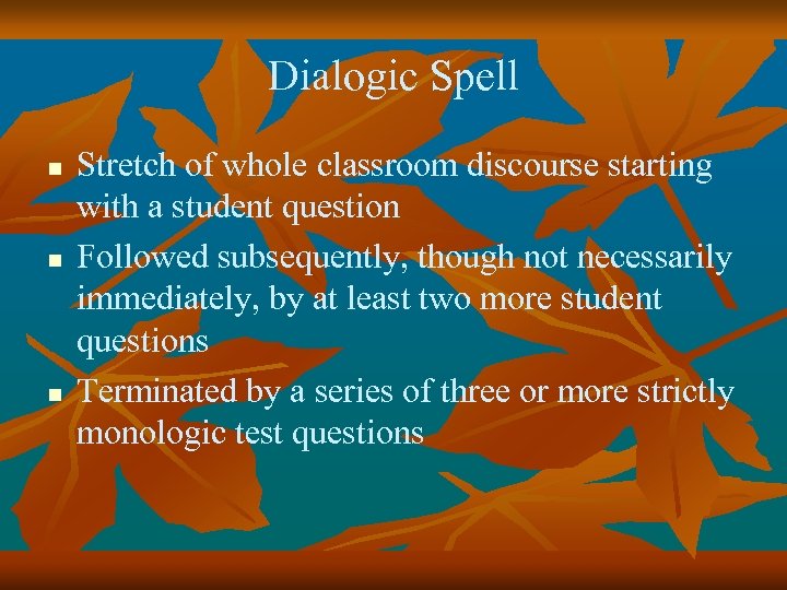 Dialogic Spell n n n Stretch of whole classroom discourse starting with a student