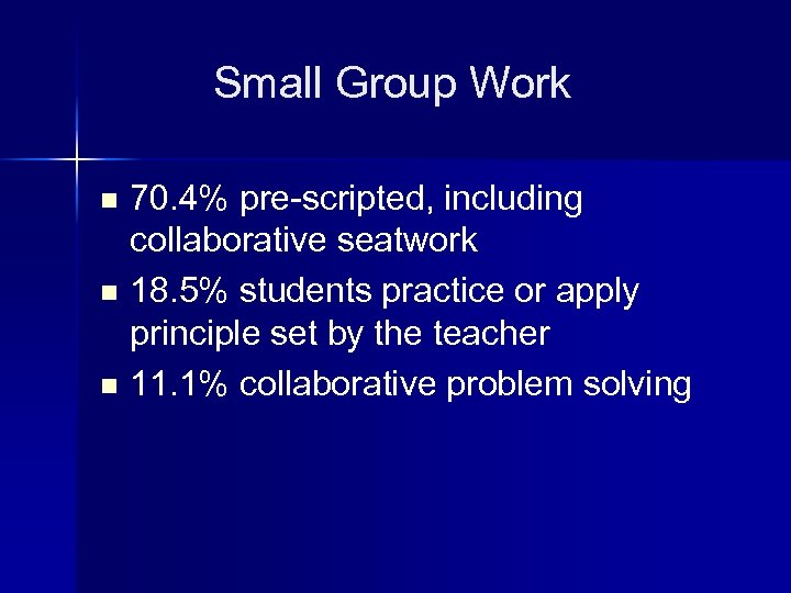 Small Group Work 70. 4% pre-scripted, including collaborative seatwork n 18. 5% students practice