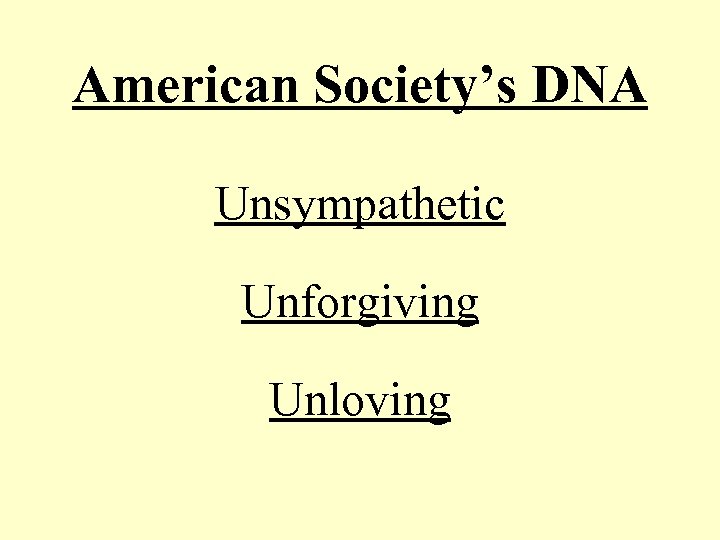 American Society’s DNA Unsympathetic Unforgiving Unloving 