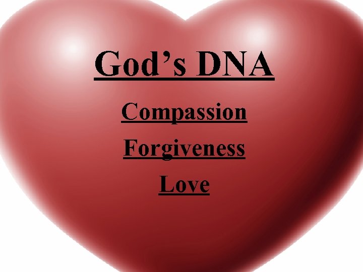 God’s DNA Compassion Forgiveness Love 