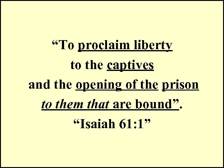 “To proclaim liberty to the captives and the opening of the prison to them