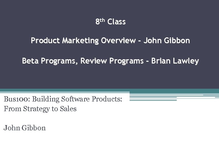8 th Class Product Marketing Overview – John Gibbon Beta Programs, Review Programs –