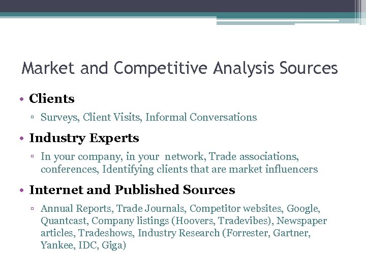 Market and Competitive Analysis Sources • Clients ▫ Surveys, Client Visits, Informal Conversations •