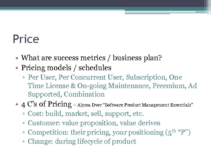 Price • What are success metrics / business plan? • Pricing models / schedules