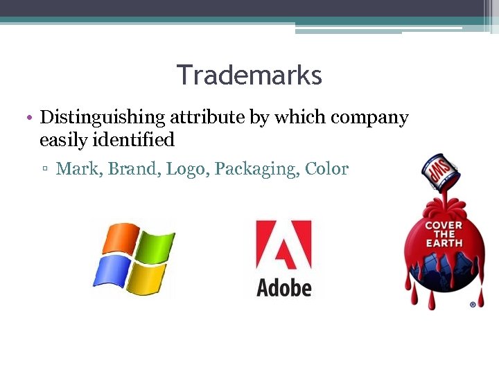 Trademarks • Distinguishing attribute by which company easily identified ▫ Mark, Brand, Logo, Packaging,